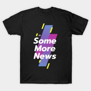 Some More News T-Shirt